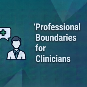 Professional Boundaries for Clinicians