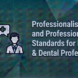 Professionalism and Professional Standards for Dentists & Dental Professionals